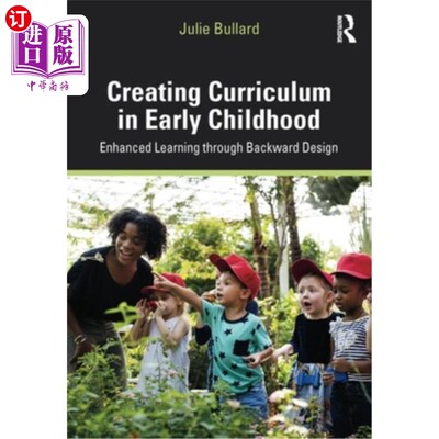 海外直订Creating Curriculum in Early Childhood: Enhanced Learning Through Backward Desig 幼儿创设课程：逆向设计强化
