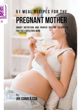 海外直订51 Meal Recipes for the Pregnant Mother: Smart Nutrition and Proper Dieting Solu 51怀孕母亲的饮食配方：为怀