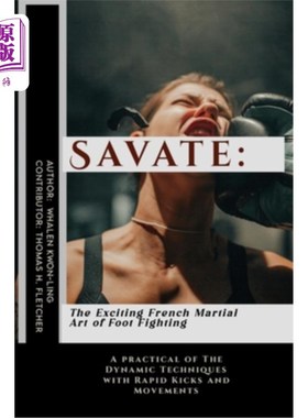 海外直订医药图书Savate: The Exciting French Martial Art of Foot Fighting: A practical of The Dyn 野蛮：令人兴奋的法
