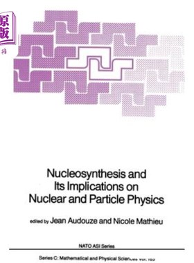 海外直订Nucleosynthesis and Its Implications on Nuclear and Particle Physics 核合成及其对核和粒子物理的影响