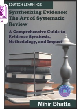 海外直订Synthesizing Evidence: The Art of Systematic Review: A Comprehensive Guide to Ev 综合证据：系统评价的艺术：