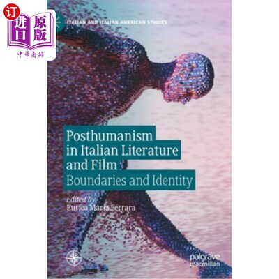 海外直订Posthumanism in Italian Literature and Film: Boundaries and Identity 意大利文学与电影中的后人类主义:边界与