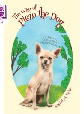海外直订The Way of Piezo the Dog: Or How to Outlive Your Heartworms! 狗狗Piezo的方式:或如何活得比你的心脏蠕虫!