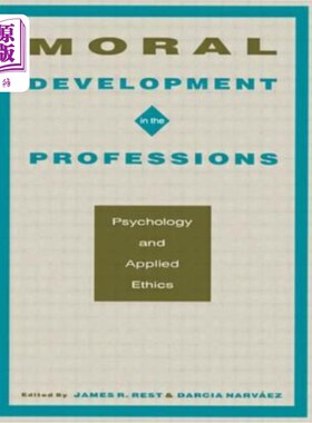 海外直订Moral Development in the Professions: Psychology and Applied Ethics 职业中的道德发展:心理学与应用伦理学
