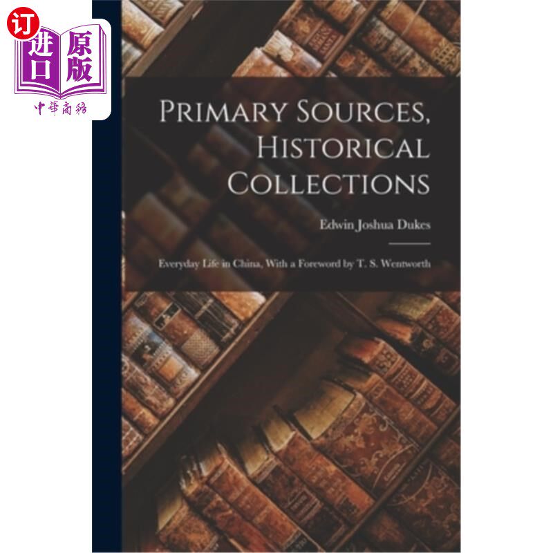海外直订Primary Sources, Historical Collections: Everyday Life in China, With a Foreword 主要资料，历史收藏:中国的