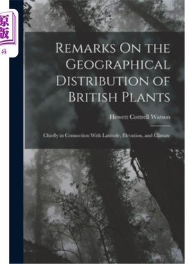 海外直订Remarks On the Geographical Distribution of British Plants; Chiefly in Connectio 论英国植物的地理分布主要与