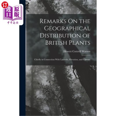 海外直订Remarks On the Geographical Distribution of British Plants; Chiefly in Connectio 论英国植物的地理分布主要与
