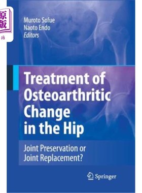 海外直订医药图书Treatment of Osteoarthritic Change in the Hip: Joint Preservation or Joint Repla 髋关节骨关节炎改变