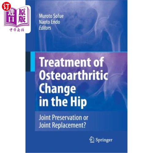 海外直订医药图书Treatment of Osteoarthritic Change in the Hip: Joint Preservation or Joint Repla 髋关节骨关节炎改变