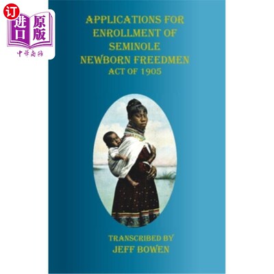 海外直订Applications for Enrollment of Seminole Newborn Freedmen Act of 1905: Act of 190 1905年塞米诺尔新生自由人法