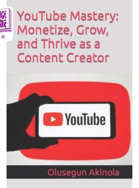 海外直订YouTube Mastery: Monetize, Grow, and Thrive as a Content Creator YouTube精通：作为内容创造者赚钱、成长和茁