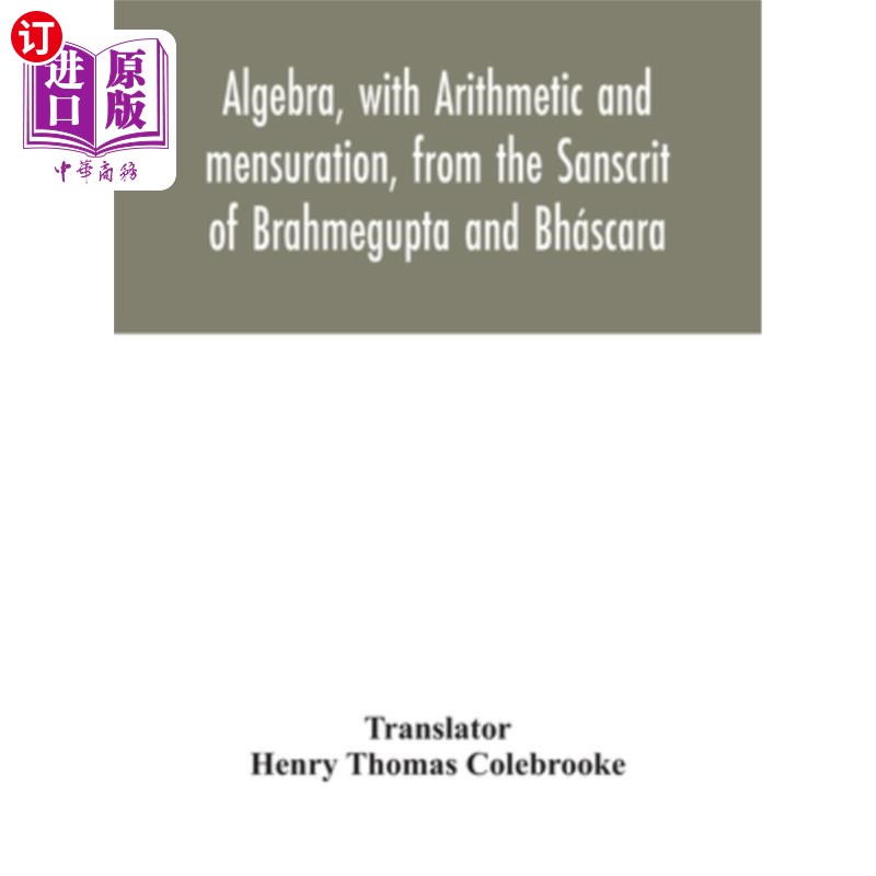 海外直订Algebra, with Arithmetic and mensuration, from the Sanscrit of Brahmegupta and B 代数，有算术和量度，来自梵