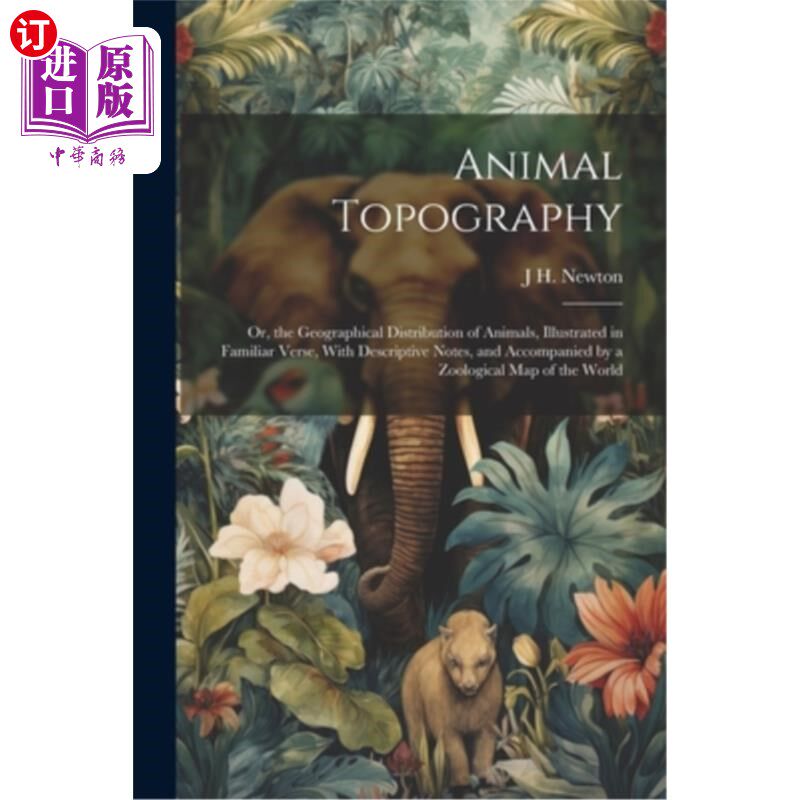 海外直订Animal Topography: Or, the Geographical Distribution of Animals, Illustrated in  动物地形：或，动物的地理分