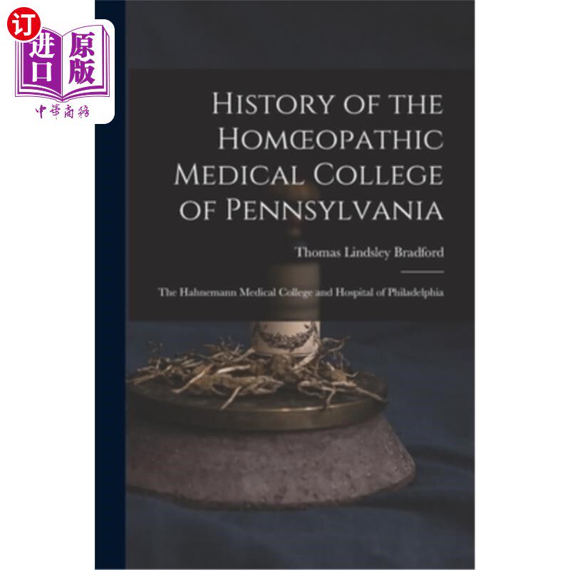 海外直订History of the Homoeopathic Medical College of Pennsylvania: The Hahnemann Medic 宾夕法尼亚顺势疗法医学院的