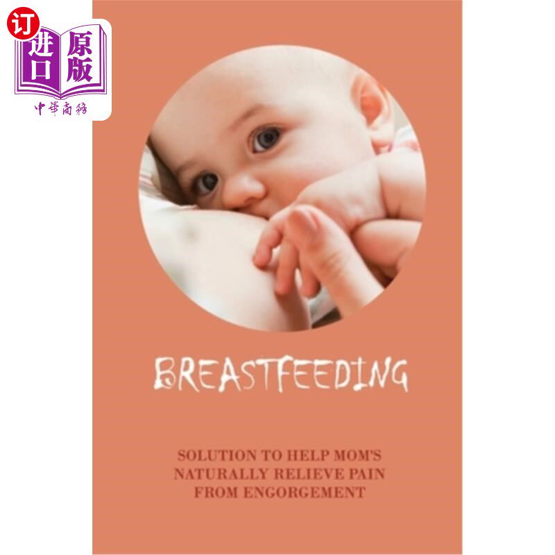 海外直订医药图书Breastfeeding: Solution To Help Mom's Naturally Relieve Pain From Engorgement: H 母乳喂养:解决办法
