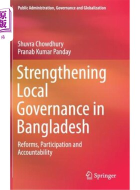 海外直订Strengthening Local Governance in Bangladesh: Reforms, Participation and Account 加强孟加拉国的地方治理：改