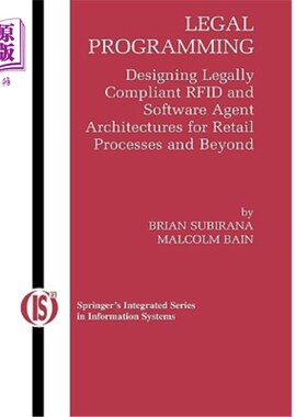 海外直订Legal Programming: Designing Legally Compliant Rfid and Software Agent Architect 法律规划：为零售流程和其他