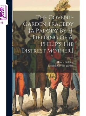 海外直订The Covent-garden Tragedy [a Parody By H. Fielding Of A. Philip's The Distrest M 考文特花园悲剧[H.菲尔丁模