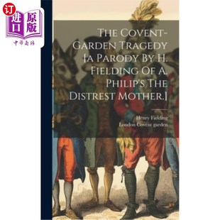 海外直订The Covent-garden Tragedy [a Parody By H. Fielding Of A. Philip's The Distrest M 考文特花园悲剧[H.菲尔丁模