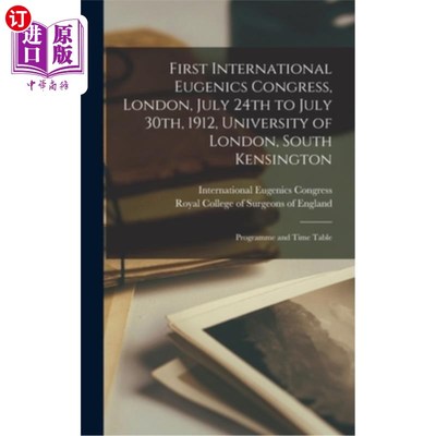 海外直订First International Eugenics Congress, London, July 24th to July 30th, 1912, Uni 第一届国际优生学大会，伦敦