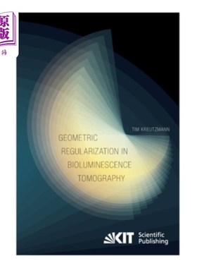 海外直订医药图书Geometric Regularization in Bioluminescence Tomography 生物发光层析成像中的几何正则化
