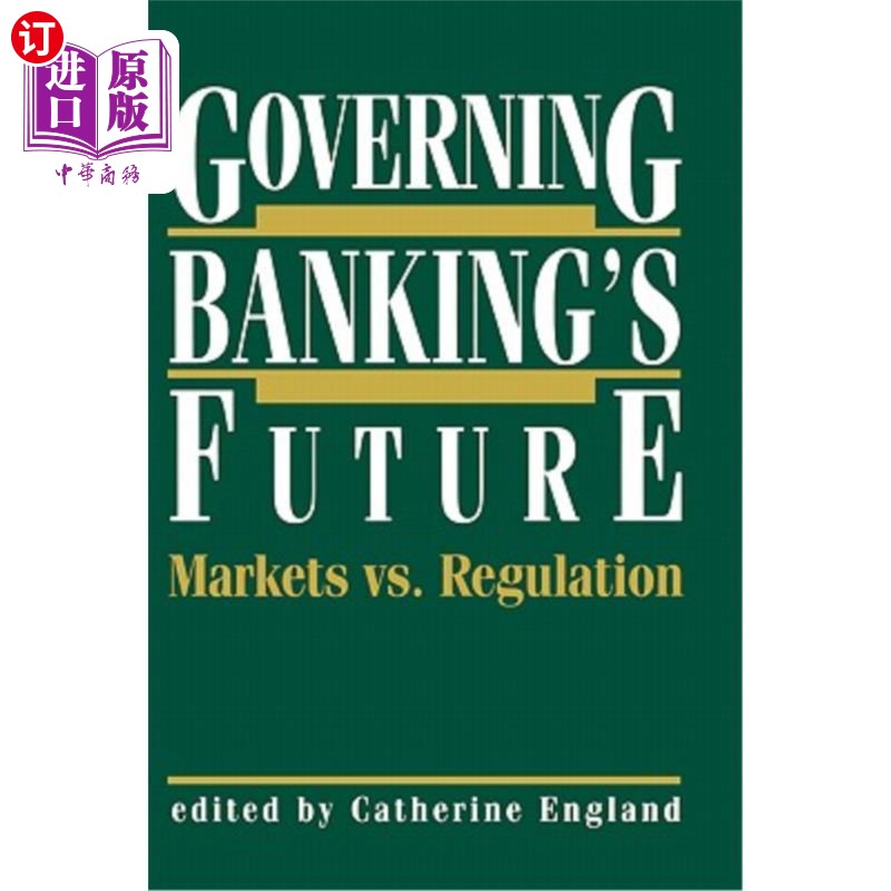 海外直订Governing Banking's Future: Markets vs. Regulation 管理银行业的未来:市场vs.监管