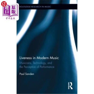 海外直订Liveness in Modern Music: Musicians, Technology, and the Perception of Performan 现代音乐中的活力:音乐家、