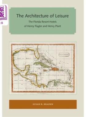 海外直订The Architecture of Leisure: The Florida Resort Hotels of Henry Flagler and Henr 休闲建筑:亨利·弗拉格勒和亨