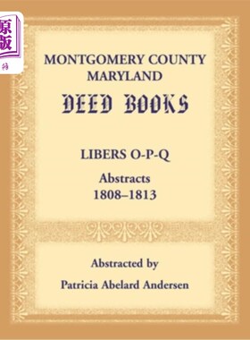 海外直订Montgomery County, Maryland Deed Books: Libers O-P-Q Abstracts, 1808-1813 契约书:Libers O-P-Q摘