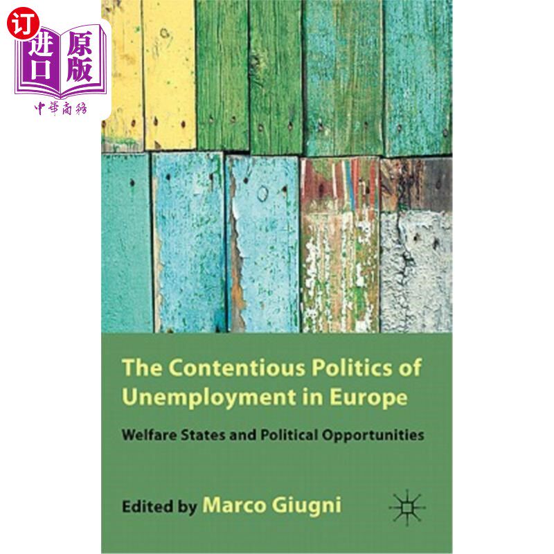 海外直订The Contentious Politics of Unemployment in Europe: Welfare States and Political 欧洲有争议的失业政治:福利