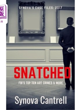 海外直订Snatched: The FBI's Top Ten Art Crimes and more 被抢走:美国联邦调查局十大艺术犯罪及更多