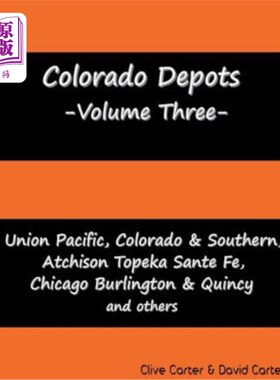 海外直订Colorado Depots - Volume Three: Union Pacific, Colorado & Southern, Atchenson To 科罗拉多州车站——第三卷：