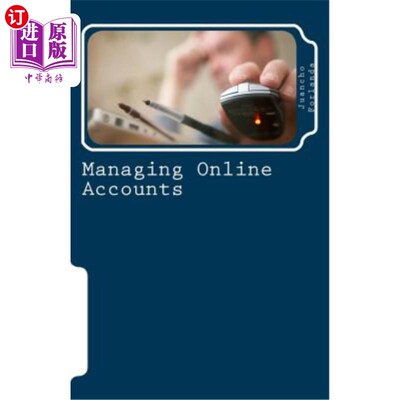 海外直订Managing Online Accounts: Creating, managing, and tracking Internet online accou 管理在线账户：创建、管理和
