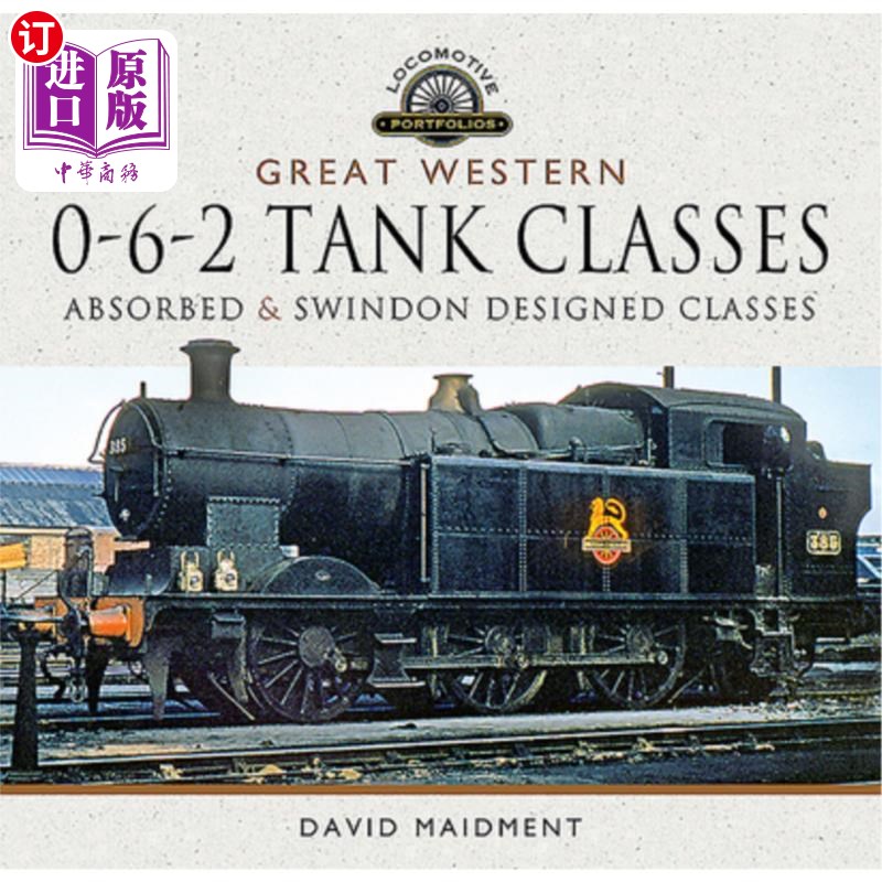 海外直订Great Western, 0-6-2 Tank Classes: Absorbed and Swindon Designed Classes 大西部，0-6-2坦克职业:吸收和斯文顿