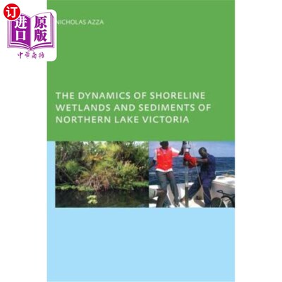 海外直订The Dynamics of Shoreline Wetlands and Sediments of Northern Lake Victoria 维多利亚湖北部岸线湿地与沉积物动