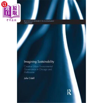 海外直订Imagining Sustainability: Creative Urban Environmental Governance in Chicago and 想象可持续性:芝加哥和墨尔