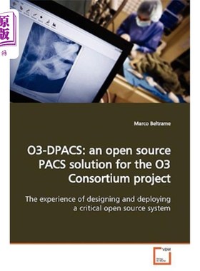 海外直订O3-Dpacs: an open source PACS solution for the O3 Consortium project O3 Dpacs：O3联盟项目的开源PACS解决方案