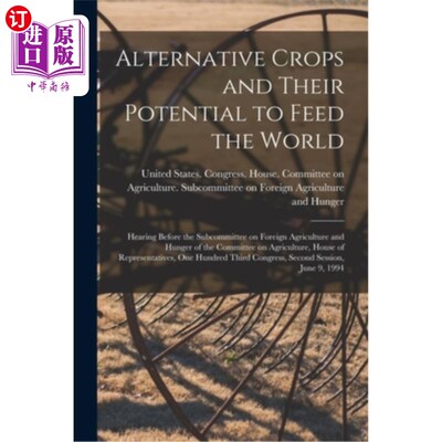 海外直订Alternative Crops and Their Potential to Feed the World: Hearing Before the Subc 替代作物及其养活世界的潜力