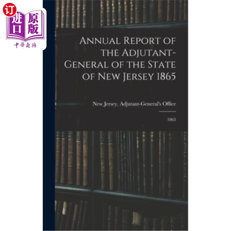 海外直订Annual Report of the Adjutant-General of the State of New Jersey 1865: 1865 1865年新泽西州副官年度报告:1865