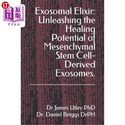 海外直订Exosomal Elixir: Unleashing the Healing Potential of Mesenchymal Stem Cell-Deriv 外泌体灵丹妙药：释放间充质