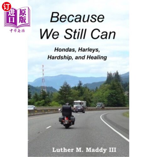 海外直订Because We Still Can: Hondas, Harleys, Hardship, and Healing
