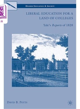 海外直订Liberal Education for a Land of Colleges: Yale's Reports of 1828 大学之国的通识教育:1828年耶鲁报告