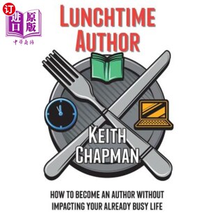 海外直订Lunchtime Author: How to become an author without impacting your already busy li 午餐时间作者：如何在不影响