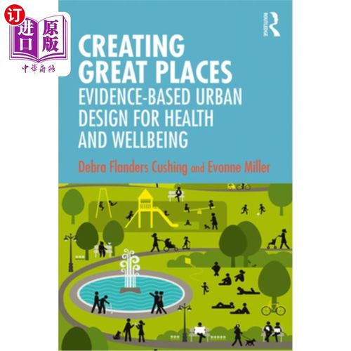 海外直订Creating Great Places: Evidence-Based Urban Design for Health and Wellbeing 创造伟大的地方:基于证据的健康和