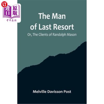 海外直订The Man of Last Resort; Or, The Clients of Randolph Mason 最后的人;或者《伦道夫·梅森的委托人