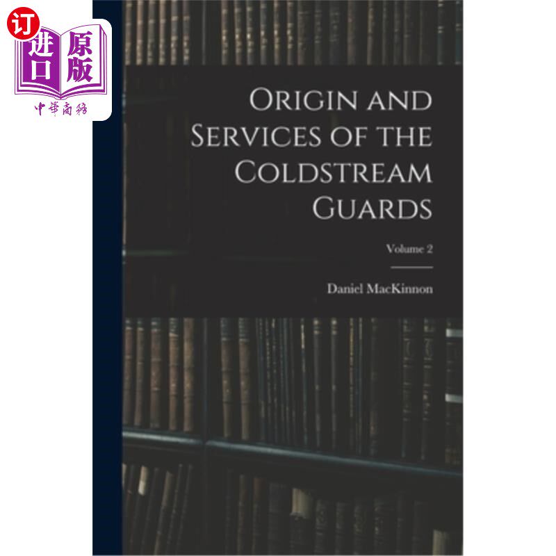 海外直订Origin and Services of the Coldstream Guards; Volume 2 冷溪卫队的起源和服务;卷2