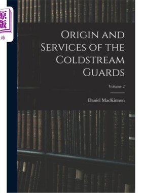 海外直订Origin and Services of the Coldstream Guards; Volume 2 冷溪卫队的起源和服务;卷2