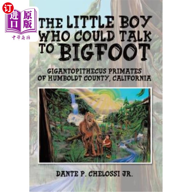 海外直订The Little Boy Who Could Talk to Bigfoot: Gigantopithecus Primates of Humboldt C 能和大脚怪说话的小男孩：加