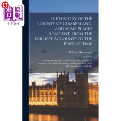 海外直订The History of the County of Cumberland, and Some Places Adjacent, From the Earl 坎伯兰郡的历史，以及邻近的