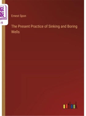 海外直订The Present Practice of Sinking and Boring Wells 目前的打井和钻孔实践